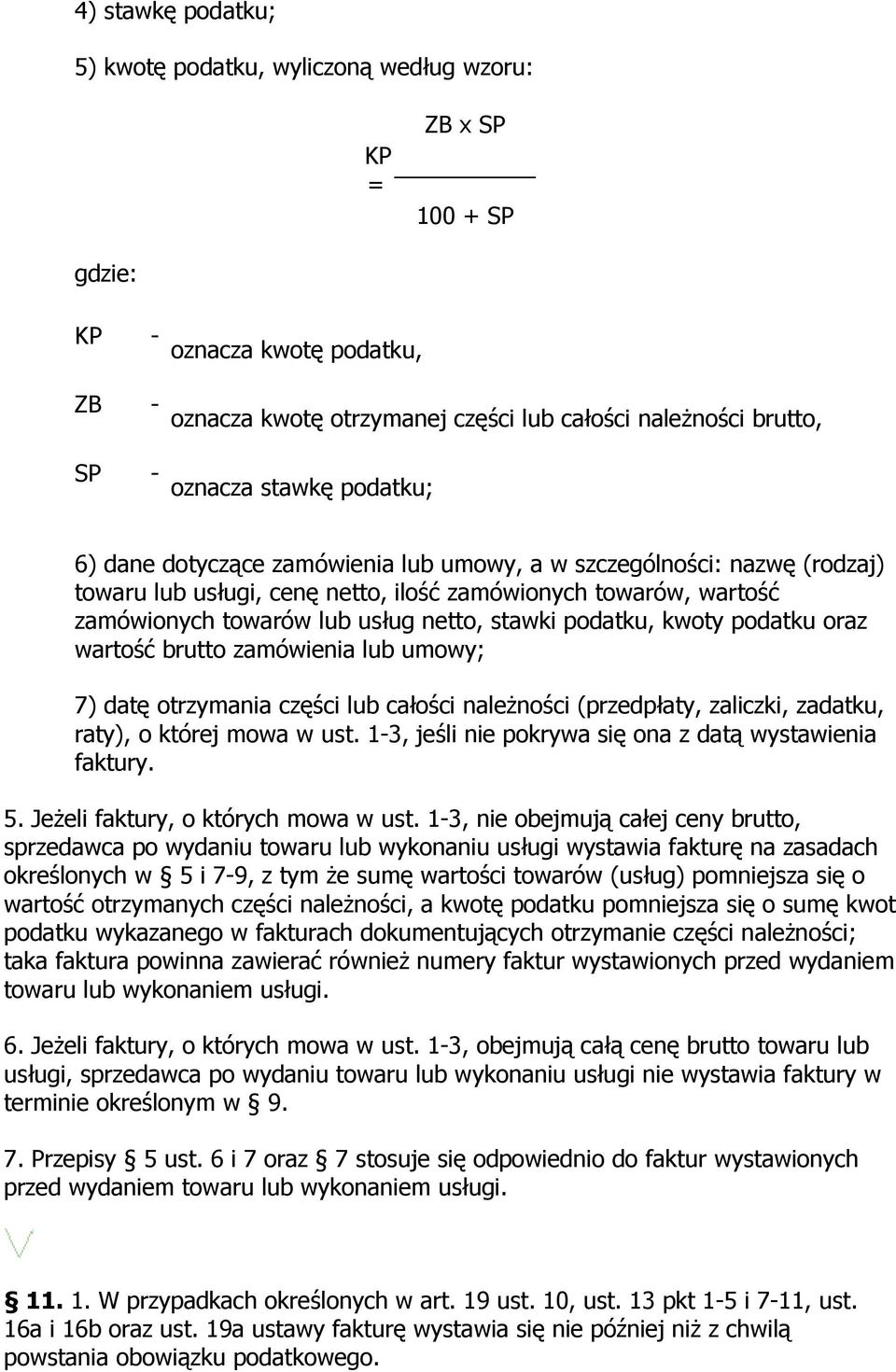 podatku, kwoty podatku oraz wartość brutto zamówienia lub umowy; 7) datę otrzymania części lub całości należności (przedpłaty, zaliczki, zadatku, raty), o której mowa w ust.