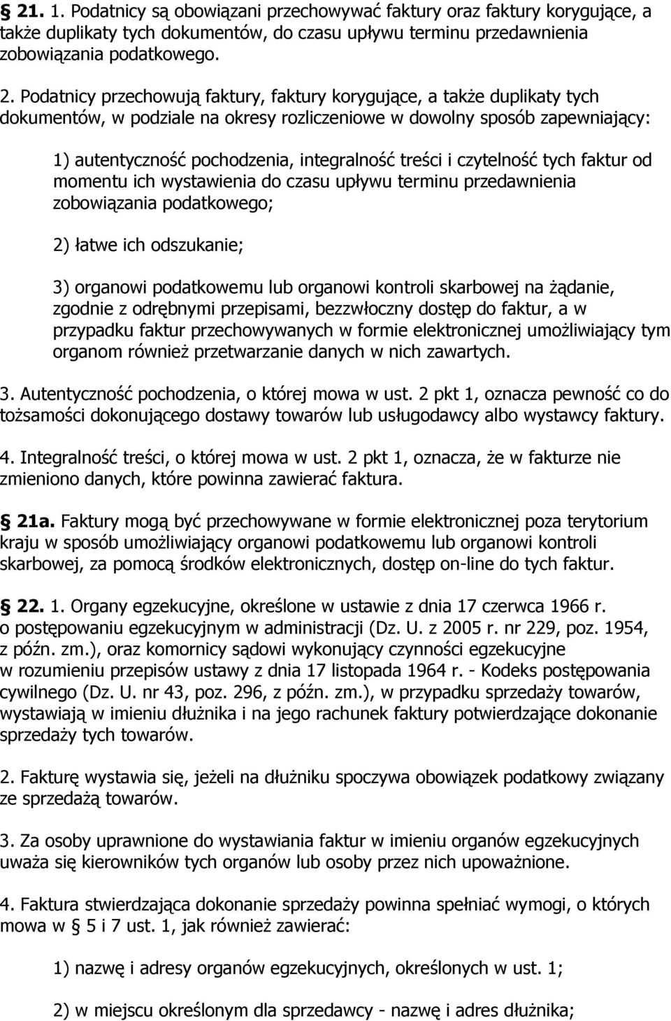 treści i czytelność tych faktur od momentu ich wystawienia do czasu upływu terminu przedawnienia zobowiązania podatkowego; 2) łatwe ich odszukanie; 3) organowi podatkowemu lub organowi kontroli