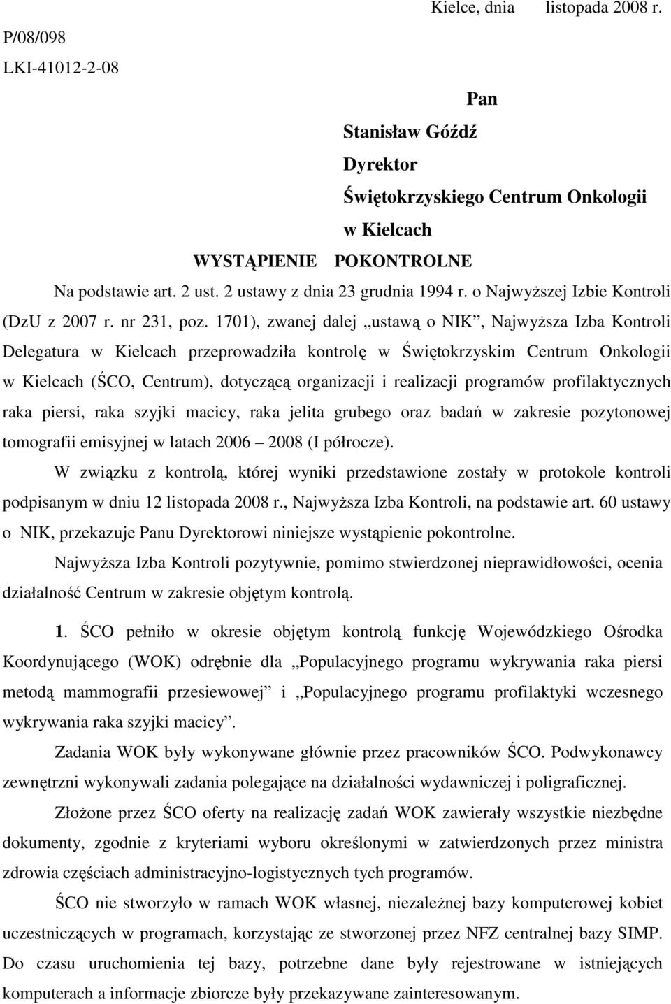 1701), zwanej dalej ustawą o NIK, NajwyŜsza Izba Kontroli Delegatura w Kielcach przeprowadziła kontrolę w Świętokrzyskim Centrum Onkologii w Kielcach (ŚCO, Centrum), dotyczącą organizacji i