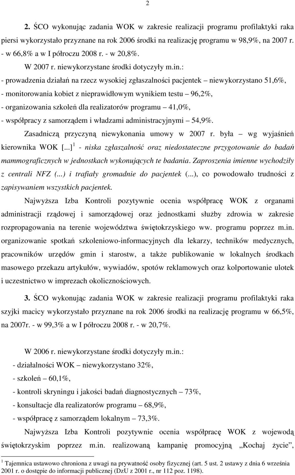 : - prowadzenia działań na rzecz wysokiej zgłaszalności pacjentek niewykorzystano 51,6%, - monitorowania kobiet z nieprawidłowym wynikiem testu 96,2%, - organizowania szkoleń dla realizatorów