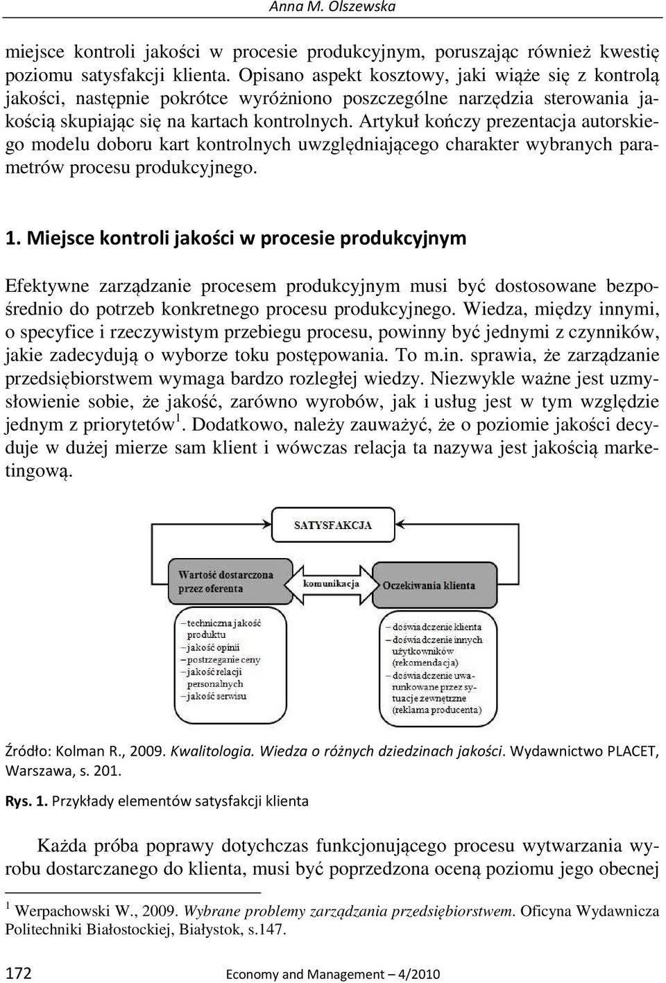 Artykuł kończy prezentacja autorskiego modelu doboru kart kontrolnych uwzględniającego charakter wybranych parametrów procesu produkcyjnego. 1.