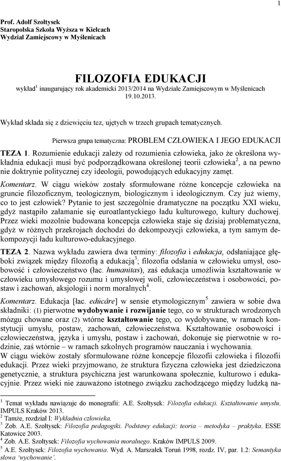 2013. Wykład składa się z dziewięciu tez, ujętych w trzech grupach tematycznych. Pierwsza grupa tematyczna: PROBLEM CZŁOWIEKA I JEGO EDUKACJI TEZA 1.