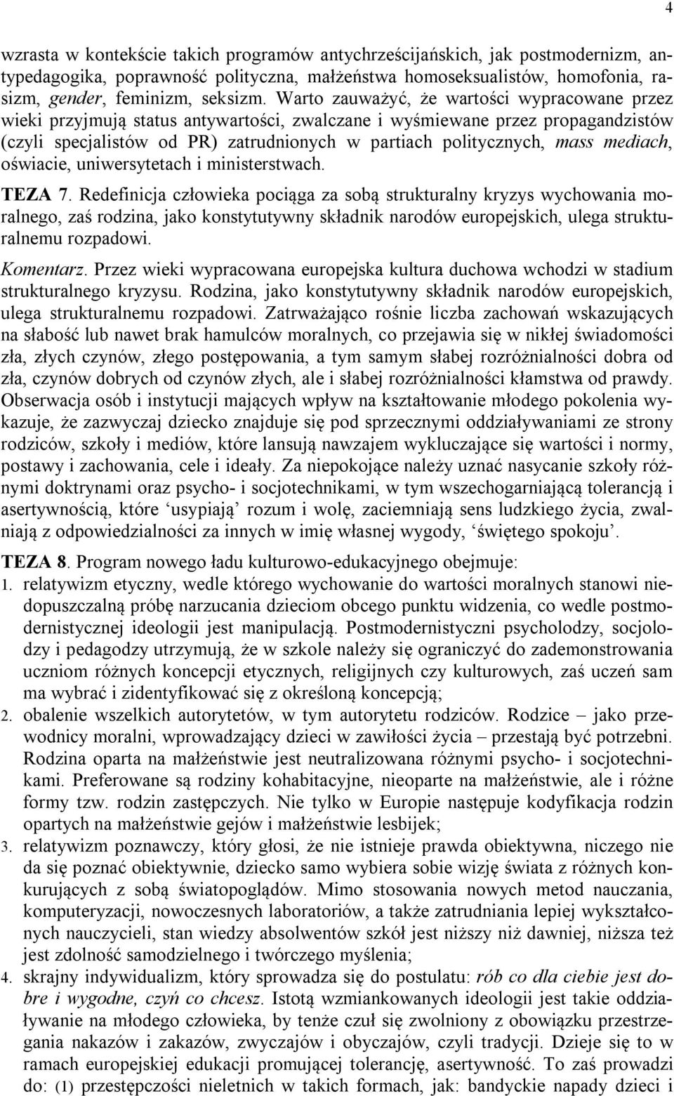 mediach, oświacie, uniwersytetach i ministerstwach. TEZA 7.