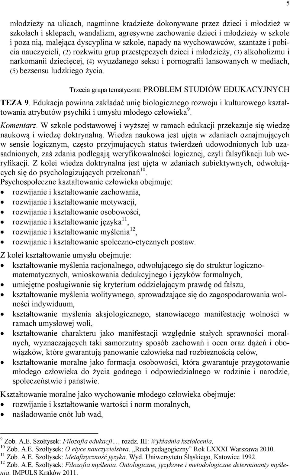 lansowanych w mediach, (5) bezsensu ludzkiego życia. Trzecia grupa tematyczna: PROBLEM STUDIÓW EDUKACYJNYCH TEZA 9.