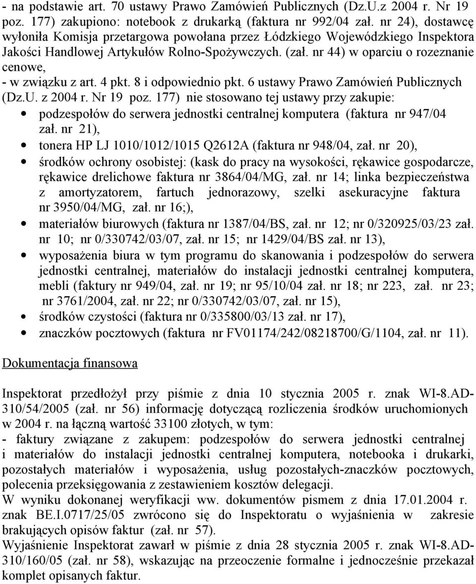 nr 44) w oparciu o rozeznanie cenowe, - w związku z art. 4 pkt. 8 i odpowiednio pkt. 6 ustawy Prawo Zamówień Publicznych (Dz.U. z 2004 r. Nr 19 poz.