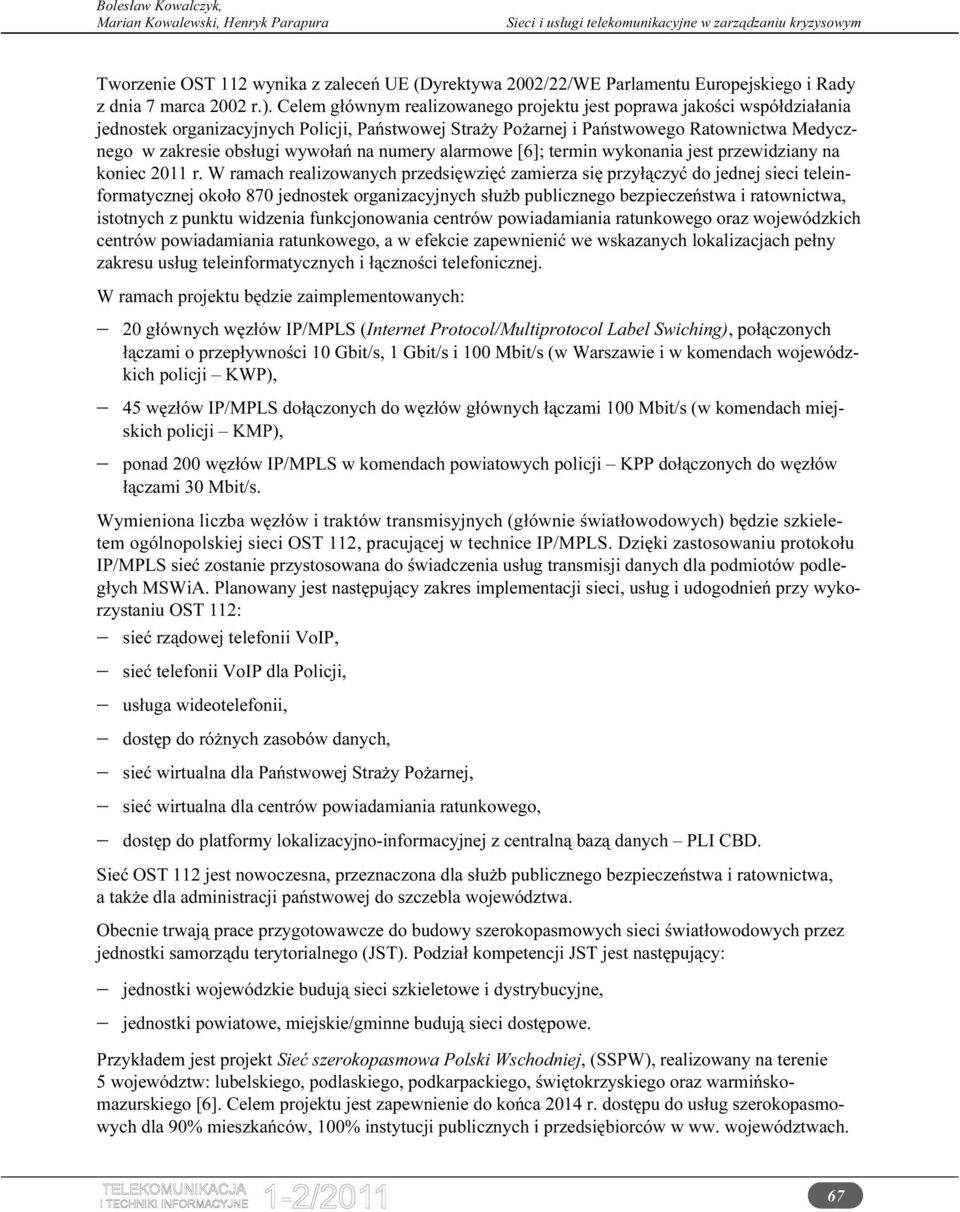 na numery alarmowe [6]; termin wykonania jest przewidziany na koniec 2011 r.