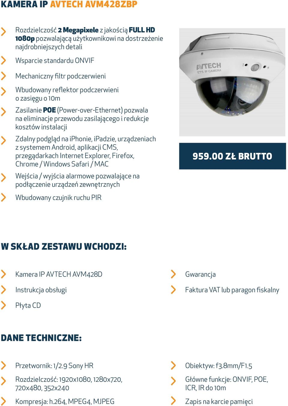 o 10m Wbudowany czujnik ruchu PIR 959.00 ZŁ BRUTTO Kamera IP AVTECH AVM428D Przetwornik: 1/2.