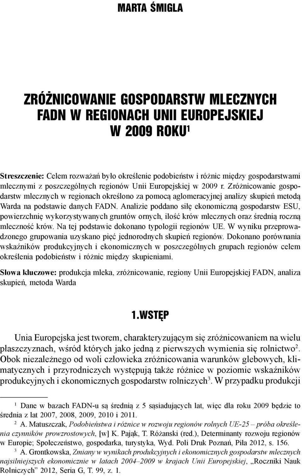 Analizie poddano siłę ekonomiczną gospodarstw ESU, powierzchnię wykorzystywanych gruntów ornych, ilość krów mlecznych oraz średnią roczną mleczność krów.