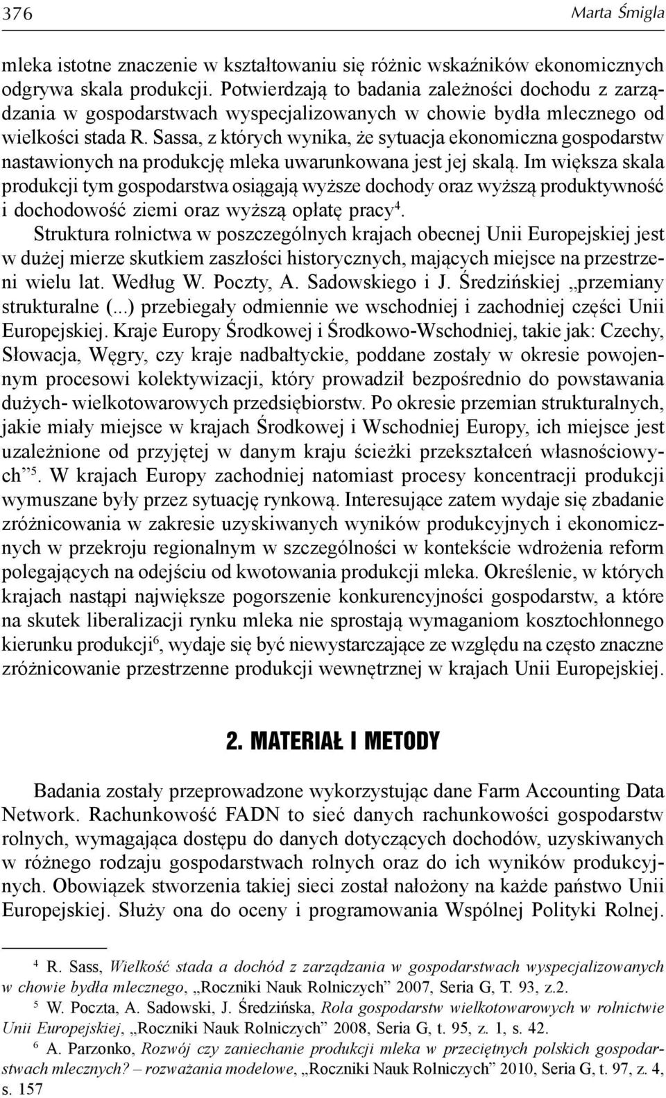 Sassa, z których wynika, że sytuacja ekonomiczna gospodarstw nastawionych na produkcję mleka uwarunkowana jest jej skalą.