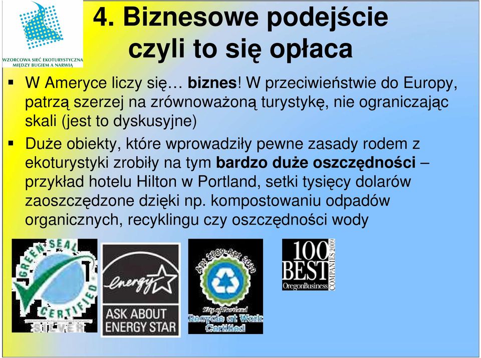 dyskusyjne) Duże obiekty, które wprowadziły pewne zasady rodem z ekoturystyki zrobiły na tym bardzo duże