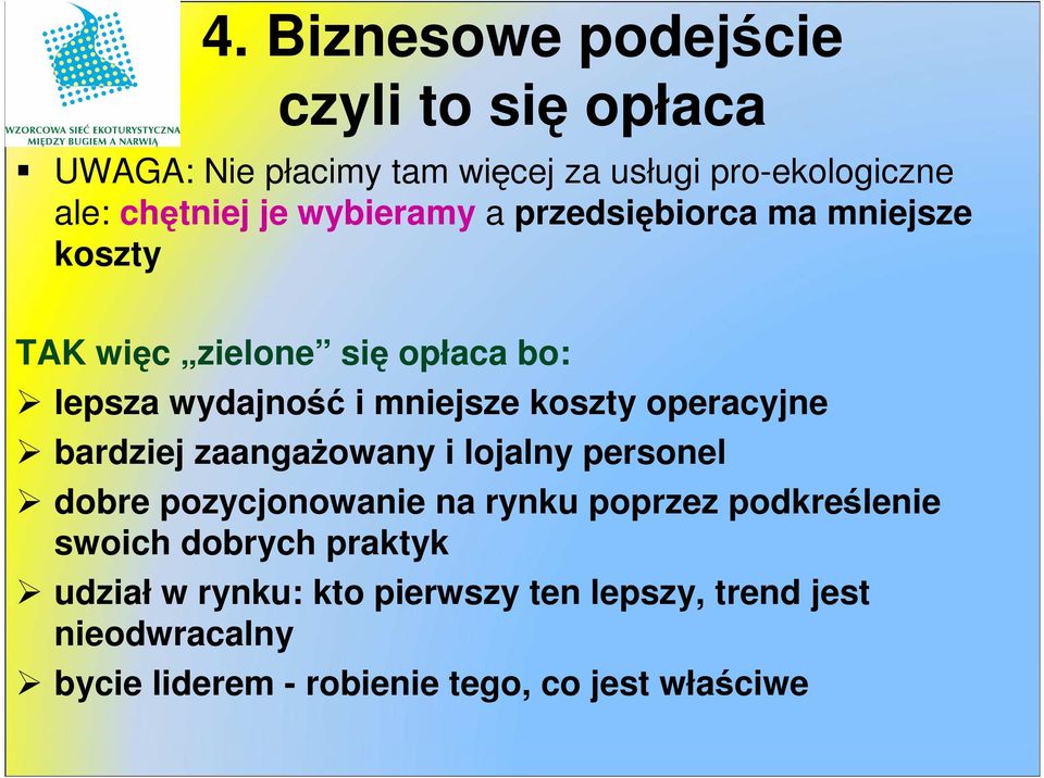 operacyjne bardziej zaangażowany i lojalny personel dobre pozycjonowanie na rynku poprzez podkreślenie swoich