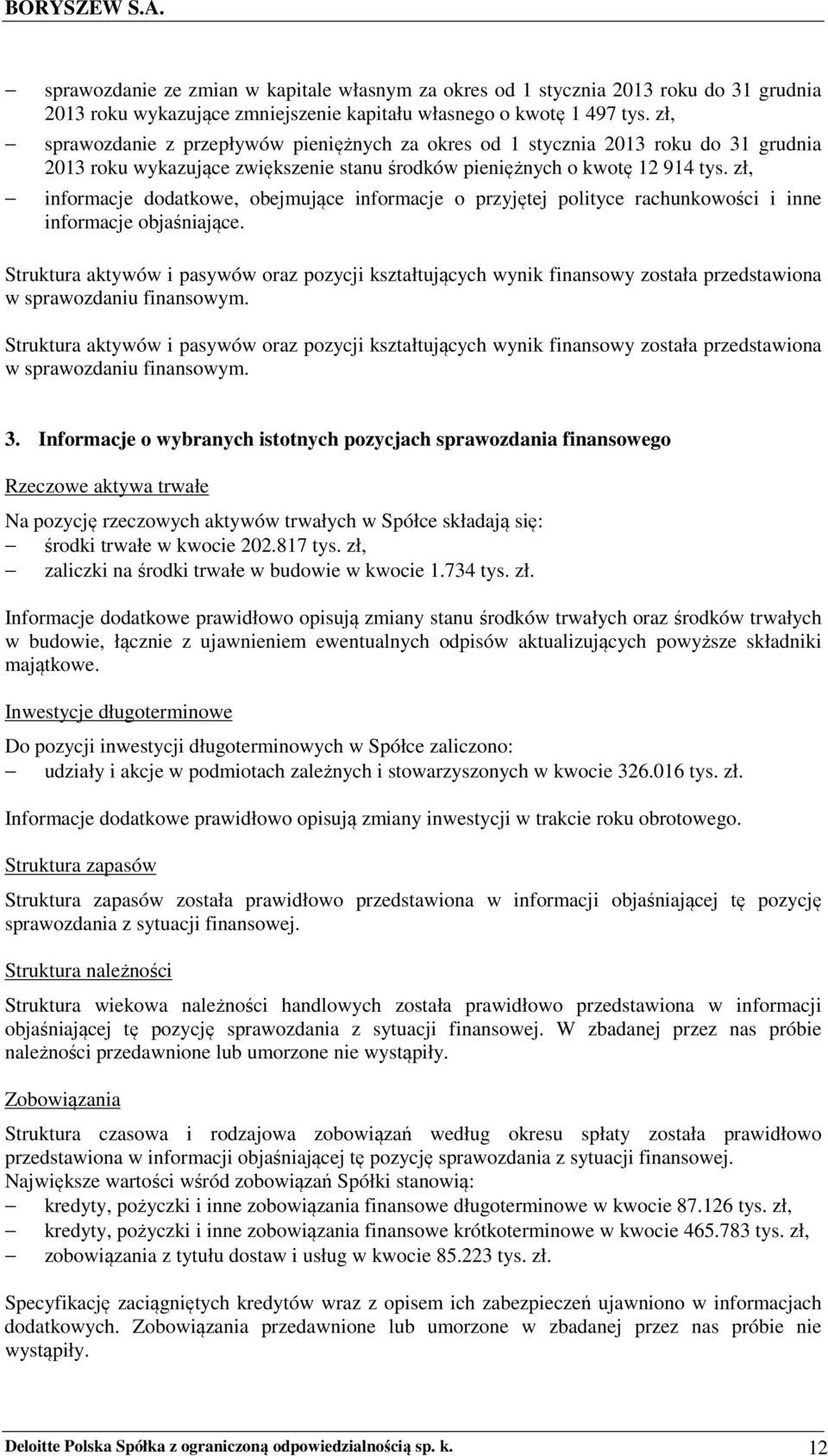 zł, informacje dodatkowe, obejmujące informacje o przyjętej polityce rachunkowości i inne informacje objaśniające.