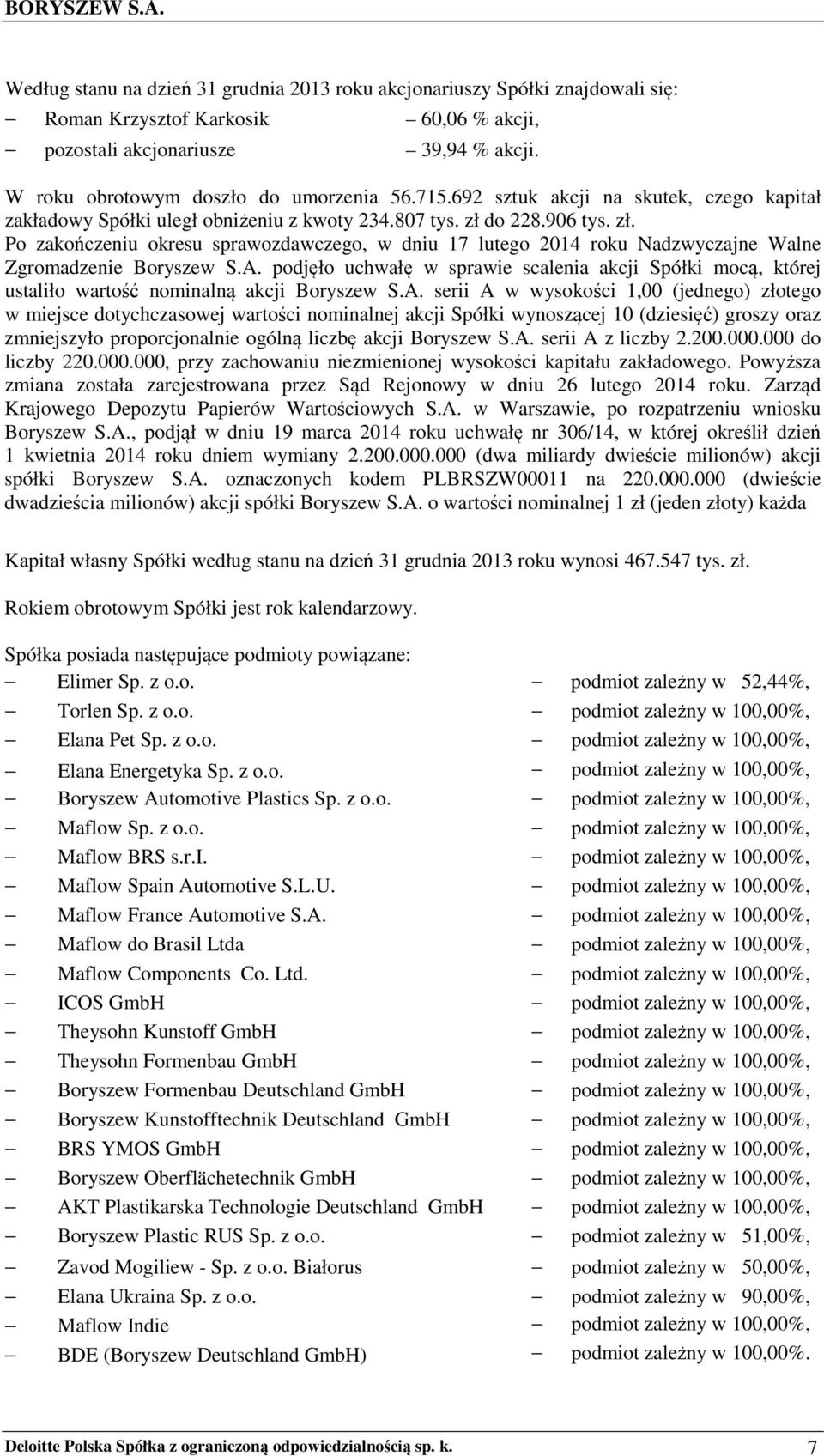 do 228.906 tys. zł. Po zakończeniu okresu sprawozdawczego, w dniu 17 lutego 2014 roku Nadzwyczajne Walne Zgromadzenie Boryszew S.A.