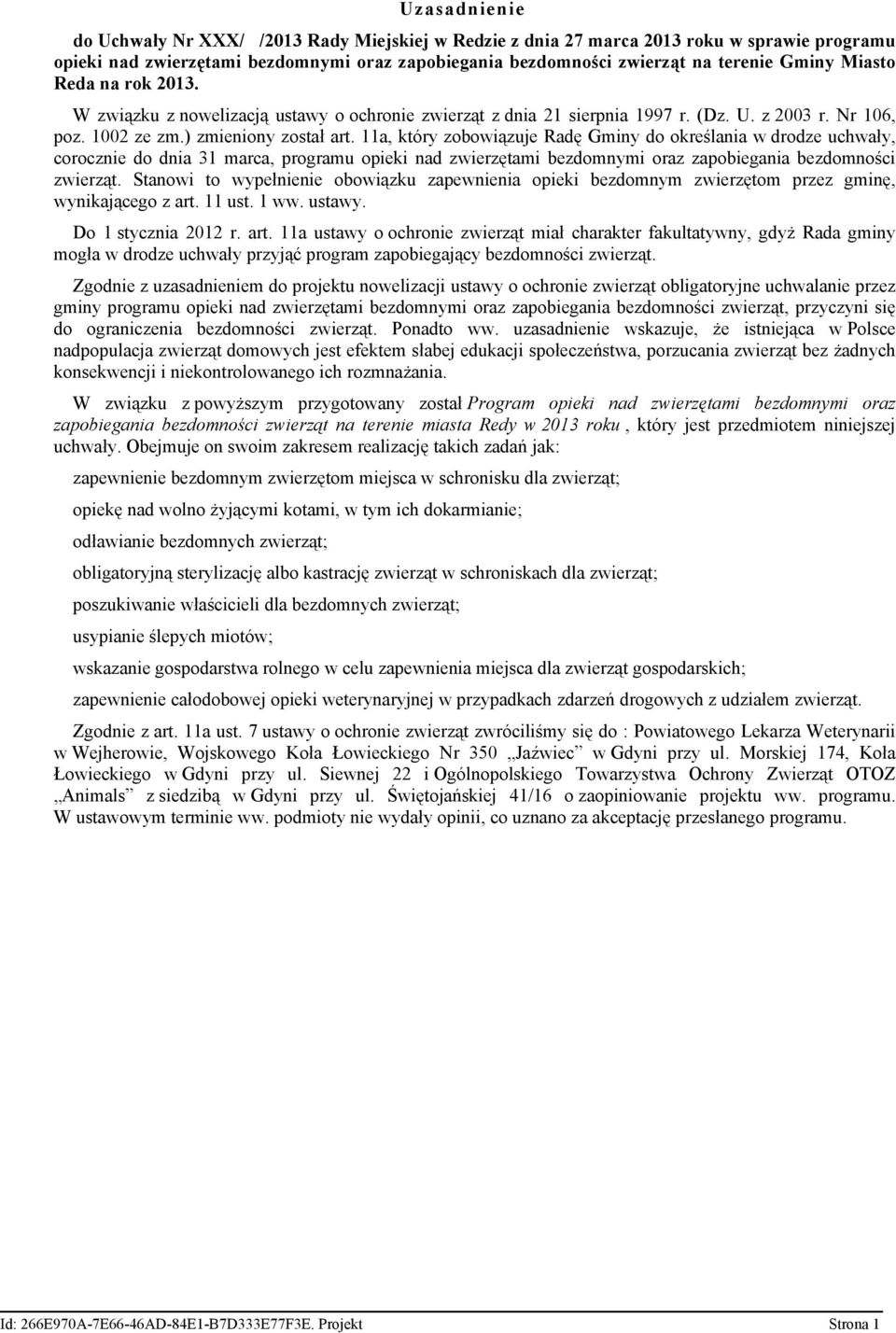 11a, który zobowiązuje Radę Gminy do określania w drodze uchwały, corocznie do dnia 31 marca, programu opieki nad zwierzętami bezdomnymi oraz zapobiegania bezdomności zwierząt.