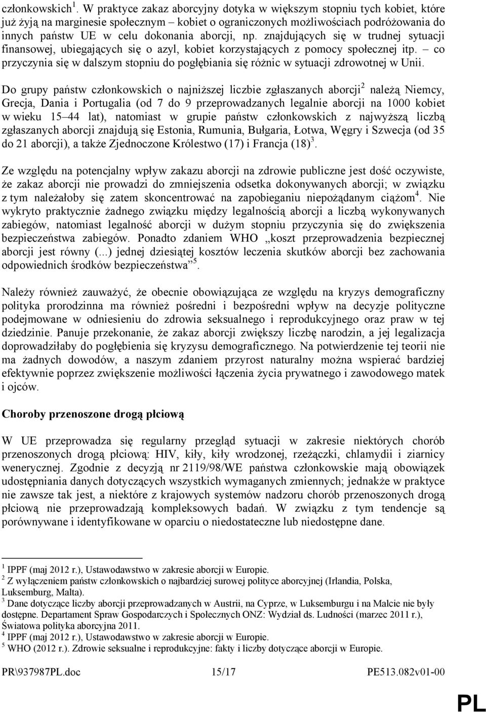 aborcji, np. znajdujących się w trudnej sytuacji finansowej, ubiegających się o azyl, kobiet korzystających z pomocy społecznej itp.