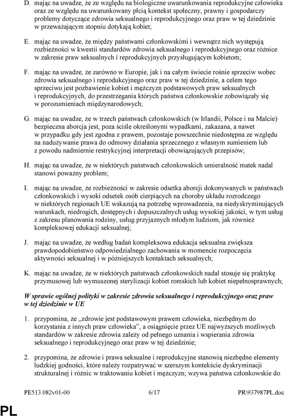 mając na uwadze, że między państwami członkowskimi i wewnątrz nich występują rozbieżności w kwestii standardów zdrowia seksualnego i reprodukcyjnego oraz różnice w zakresie praw seksualnych i