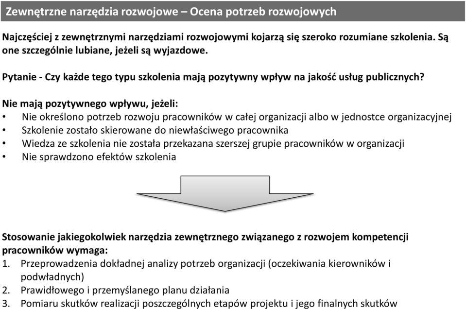 Nie mają pozytywnego wpływu, jeżeli: Nie określono potrzeb rozwoju pracowników w całej organizacji albo w jednostce organizacyjnej Szkolenie zostało skierowane do niewłaściwego pracownika Wiedza ze