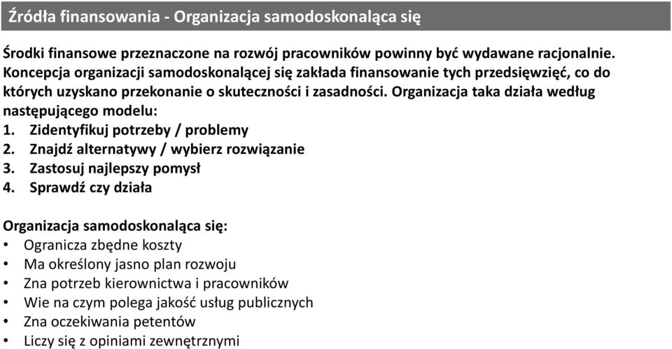 Organizacja taka działa według następującego modelu: 1. Zidentyfikuj potrzeby / problemy 2. Znajdź alternatywy / wybierz rozwiązanie 3. Zastosuj najlepszy pomysł 4.