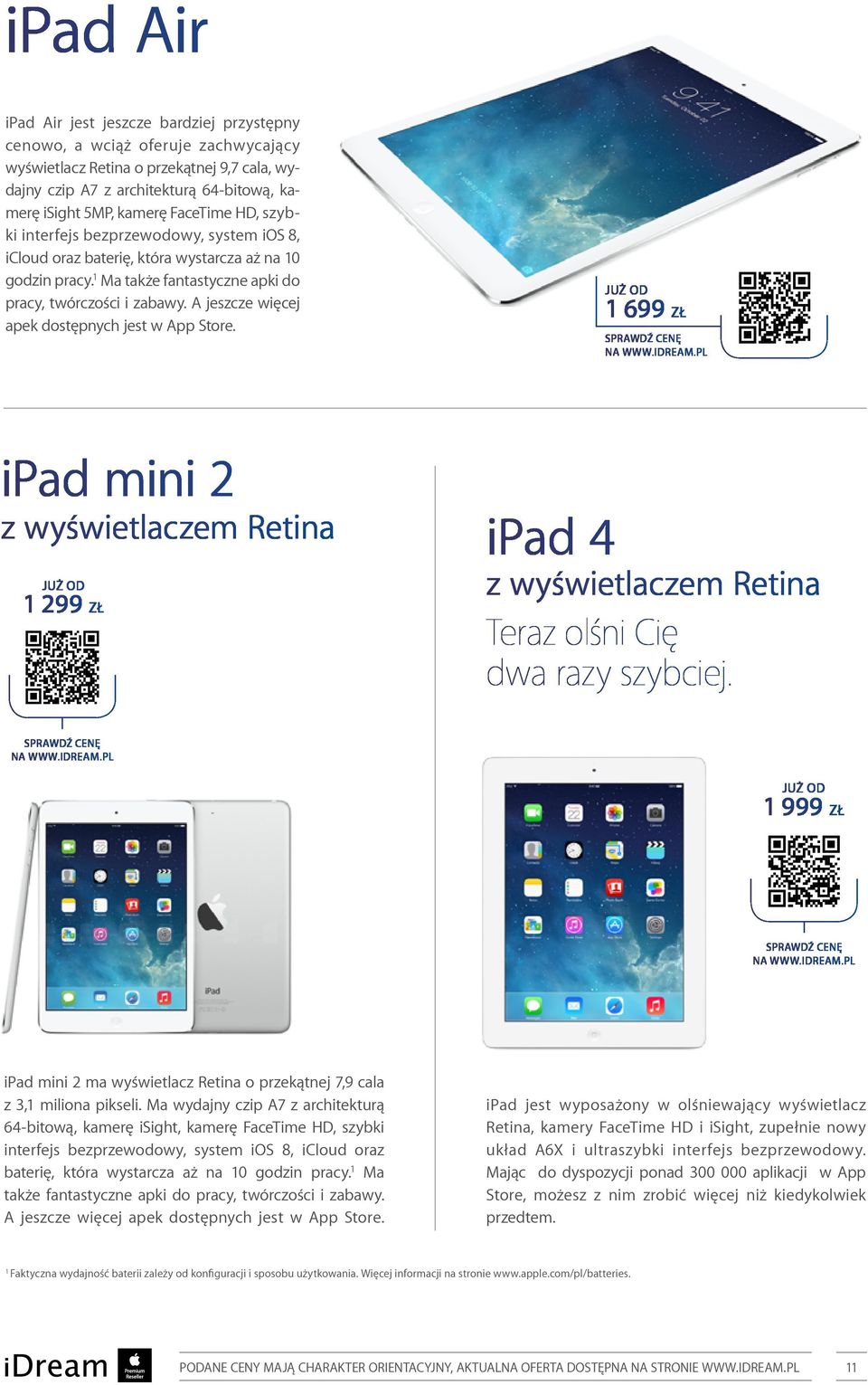 A jeszcze więcej apek dostępnych jest w App Store. 1 699 ZŁ ipad mini 2 z wyświetlaczem Retina 1 299 ZŁ ipad 4 z wyświetlaczem Retina Teraz olśni Cię dwa razy szybciej.