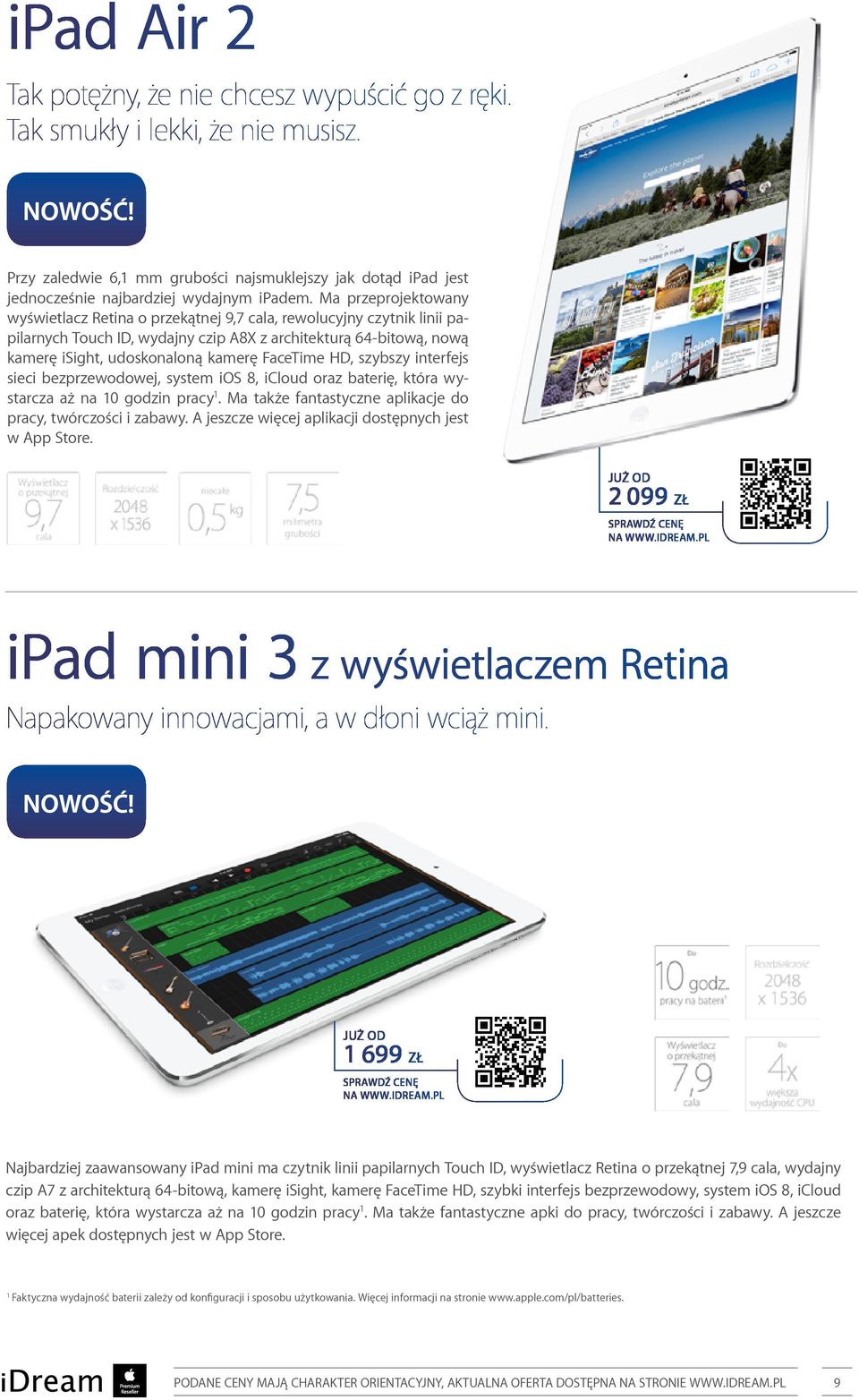 Ma przeprojektowany wyświetlacz Retina o przekątnej 9,7 cala, rewolucyjny czytnik linii papilarnych Touch ID, wydajny czip A8X z architekturą 64-bitową, nową kamerę isight, udoskonaloną kamerę