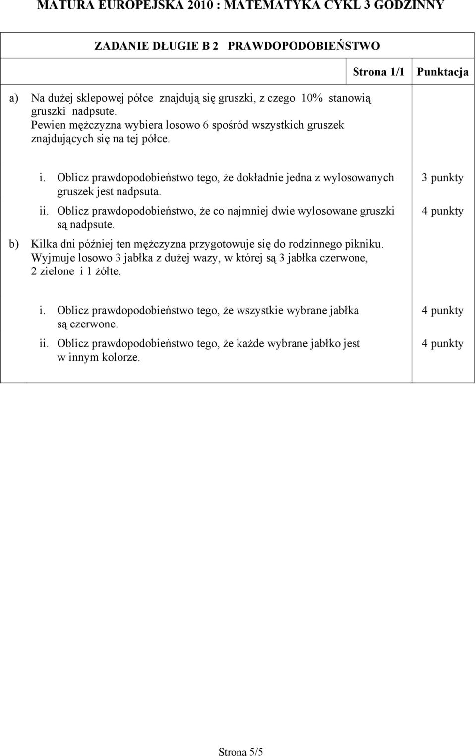 dwie wylosowane gruszki są nadpsute b) Kilka dni później ten mężczyzna przygotowuje się do rodzinnego pikniku Wyjmuje losowo 3 jabłka z dużej wazy, w której są 3 jabłka czerwone,