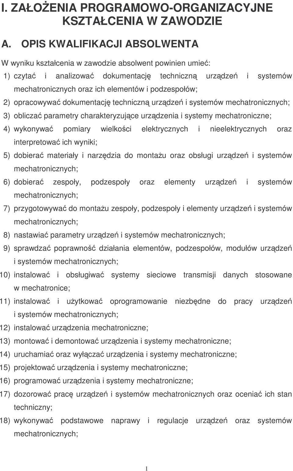 2) opracowywa dokumentacj techniczn urzdze i systemów 3) oblicza parametry charakteryzujce urzdzenia i systemy mechatroniczne; 4) wykonywa pomiary wielkoci elektrycznych i nieelektrycznych oraz