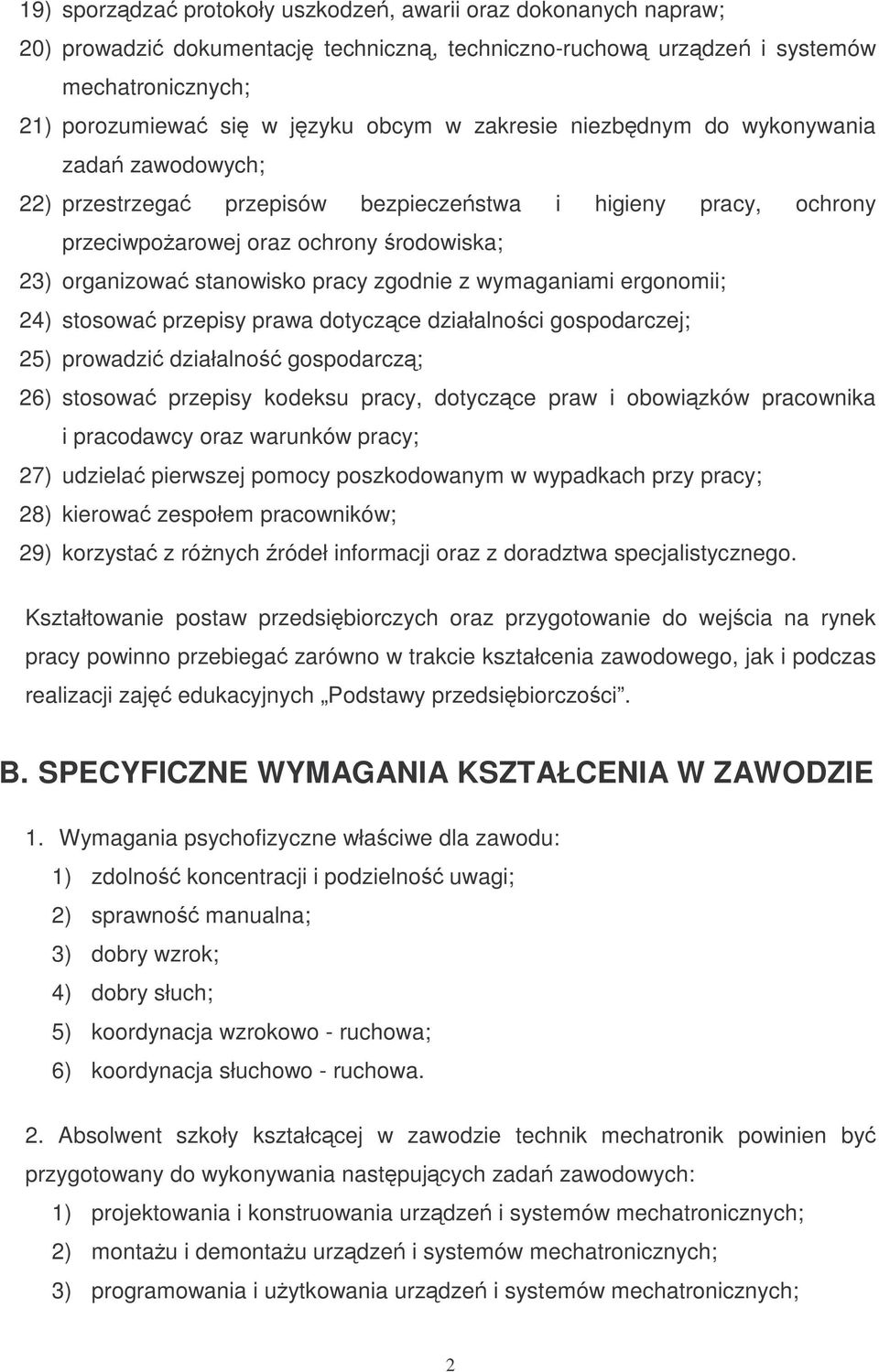 24) stosowa przepisy prawa dotyczce działalnoci gospodarczej; 25) prowadzi działalno gospodarcz; 26) stosowa przepisy kodeksu pracy, dotyczce praw i obowizków pracownika i pracodawcy oraz warunków