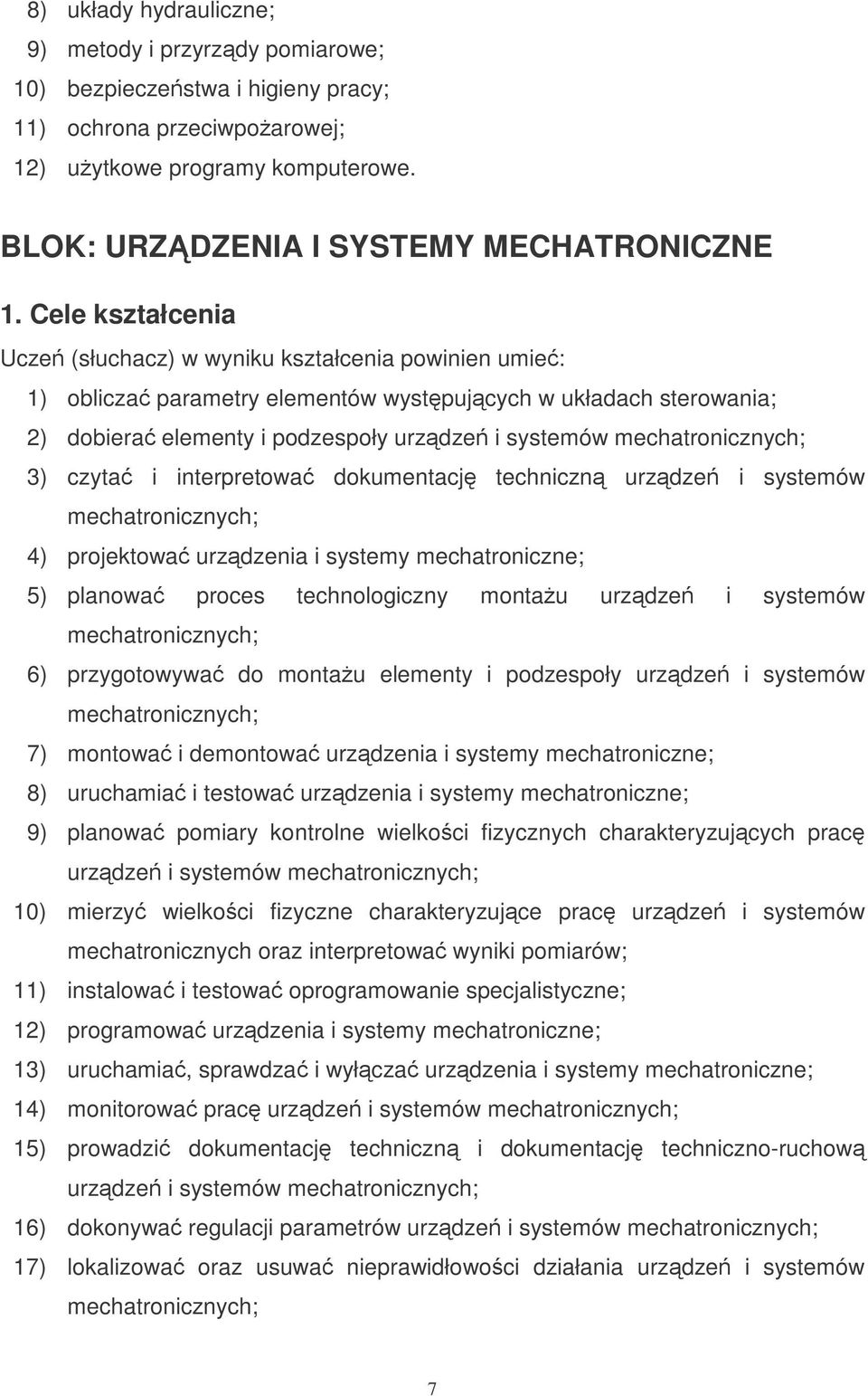 interpretowa dokumentacj techniczn urzdze i systemów 4) projektowa urzdzenia i systemy mechatroniczne; 5) planowa proces technologiczny montau urzdze i systemów 6) przygotowywa do montau elementy i