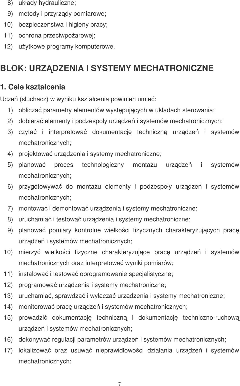 interpretowa dokumentacj techniczn urzdze i systemów 4) projektowa urzdzenia i systemy mechatroniczne; 5) planowa proces technologiczny montau urzdze i systemów 6) przygotowywa do montau elementy i