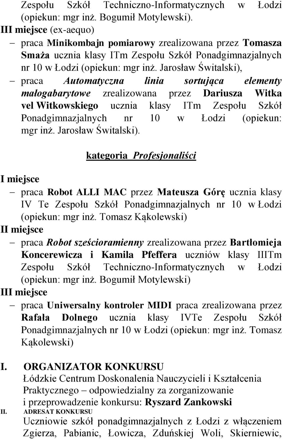 Jarosław Świtalski), praca Automatyczna linia sortująca elementy małogabarytowe zrealizowana przez Dariusza Witka vel Witkowskiego ucznia klasy ITm Zespołu Szkół Ponadgimnazjalnych nr 10 w Łodzi