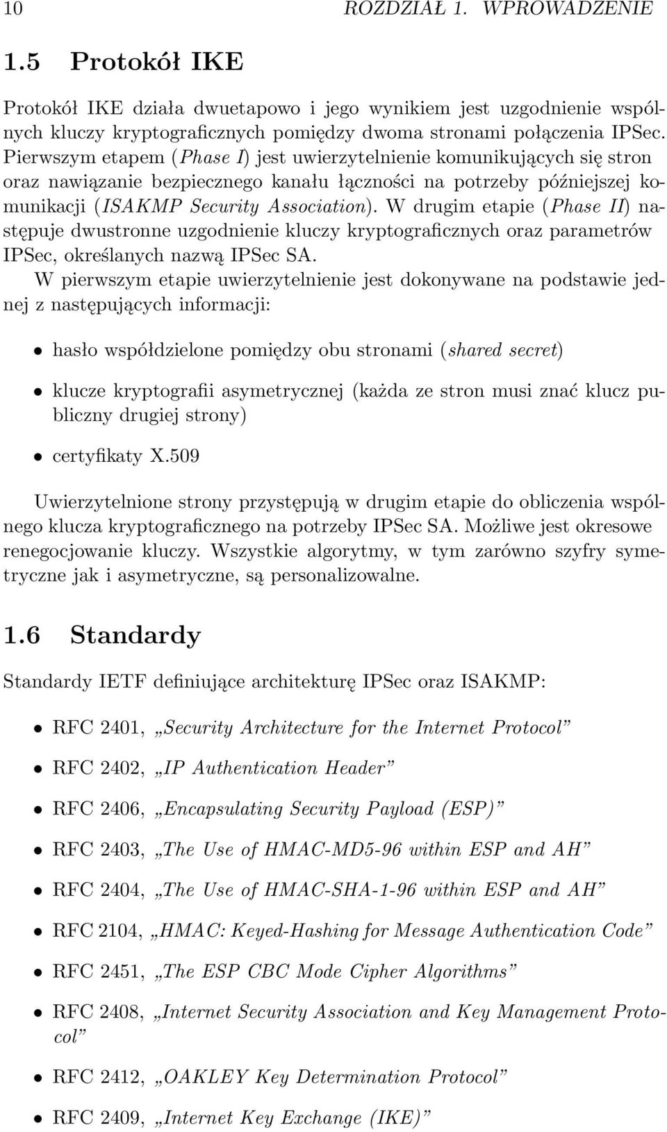 W drugim etapie (Phase II) następuje dwustronne uzgodnienie kluczy kryptograficznych oraz parametrów IPSec, określanych nazwą IPSec SA.