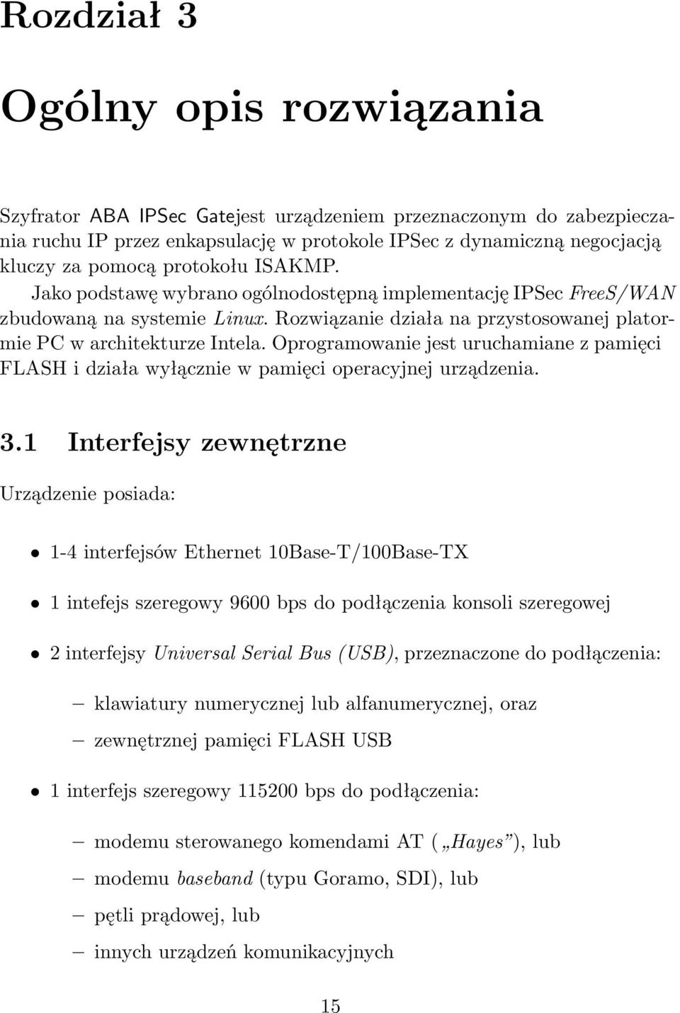 Oprogramowanie jest uruchamiane z pamięci FLASH i działa wyłącznie w pamięci operacyjnej urządzenia. 3.