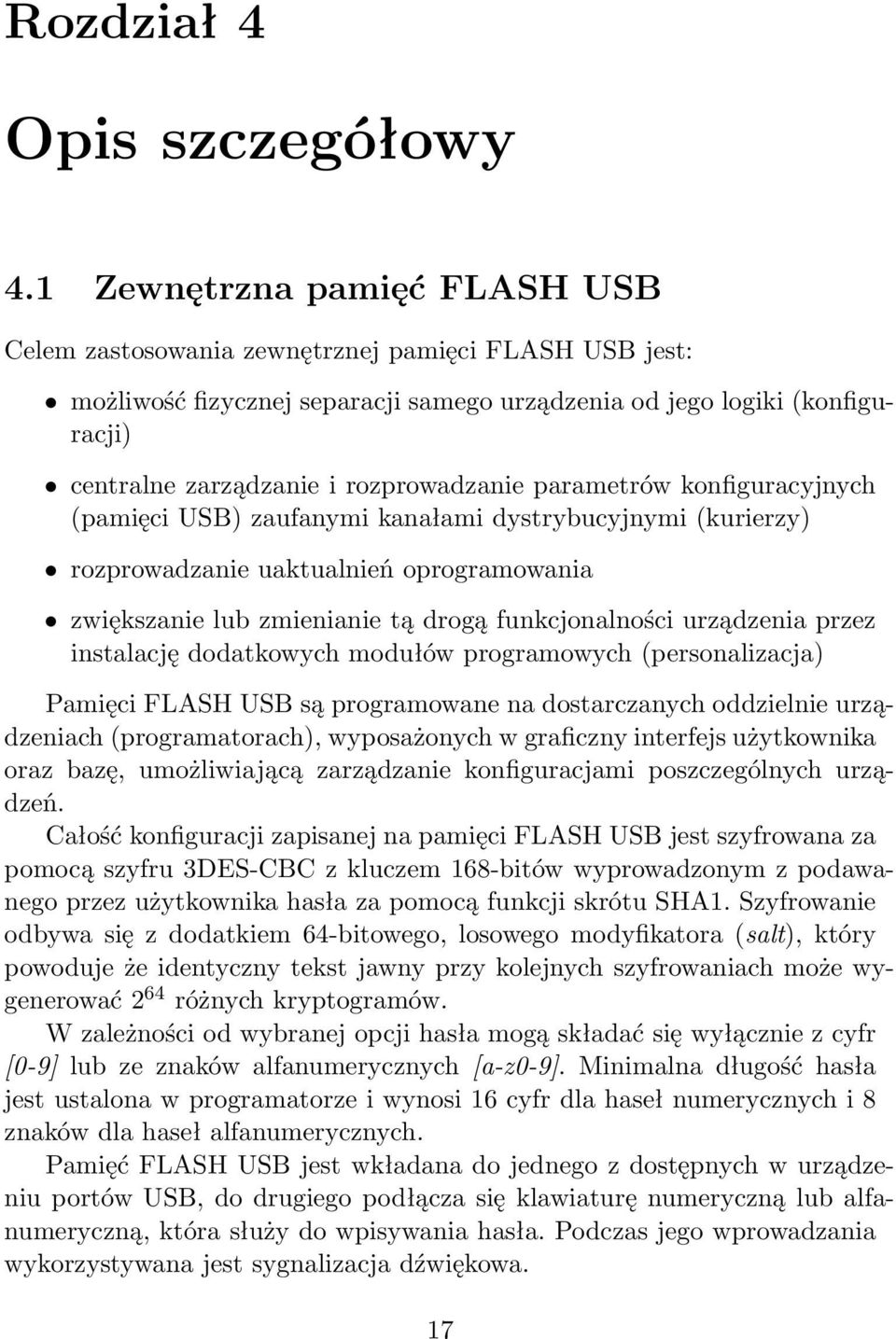 rozprowadzanie parametrów konfiguracyjnych (pamięci USB) zaufanymi kanałami dystrybucyjnymi (kurierzy) rozprowadzanie uaktualnień oprogramowania zwiększanie lub zmienianie tą drogą funkcjonalności