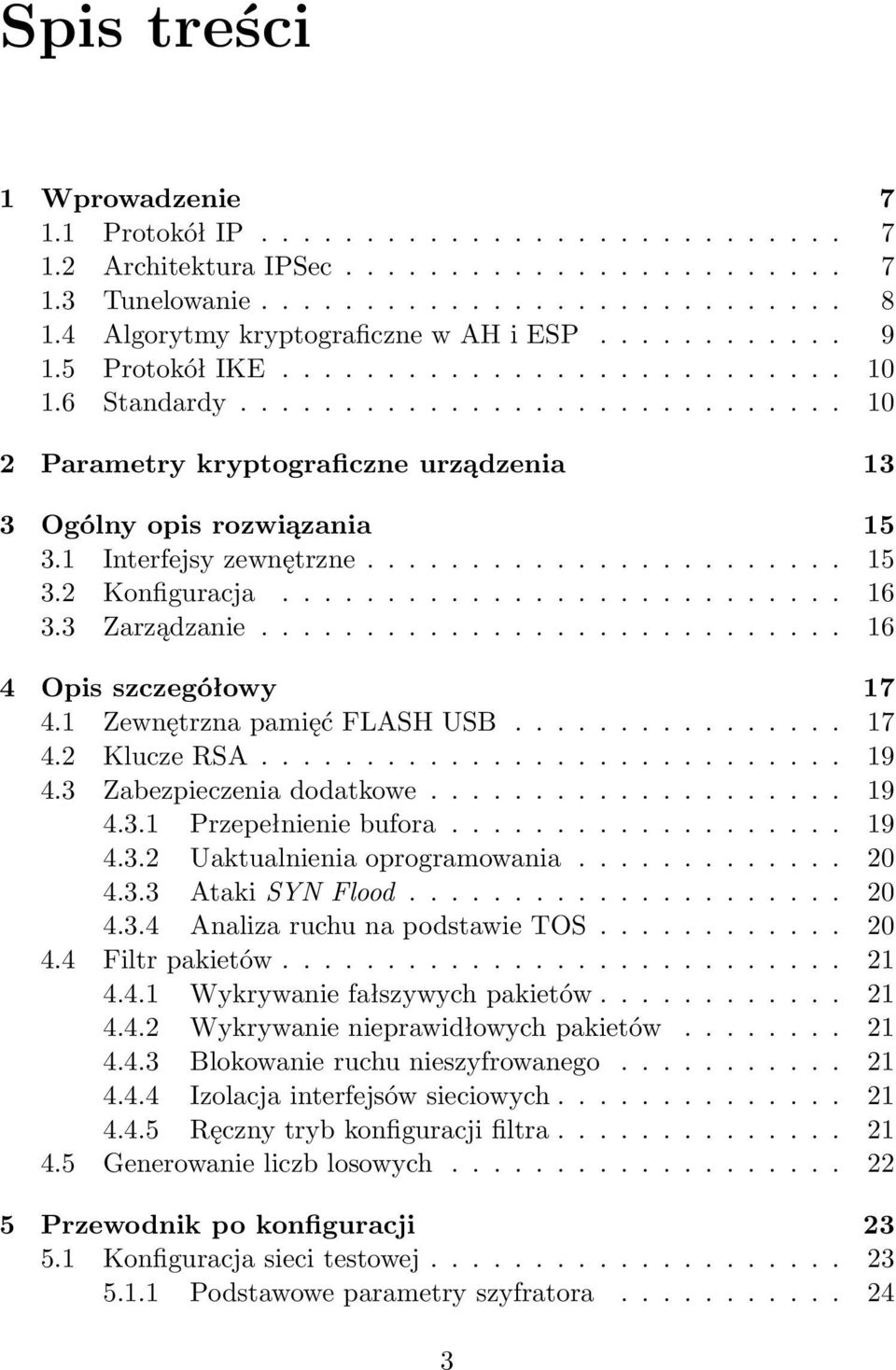 1 Interfejsy zewnętrzne....................... 15 3.2 Konfiguracja........................... 16 3.3 Zarządzanie............................ 16 4 Opis szczegółowy 17 4.1 Zewnętrzna pamięć FLASH USB.