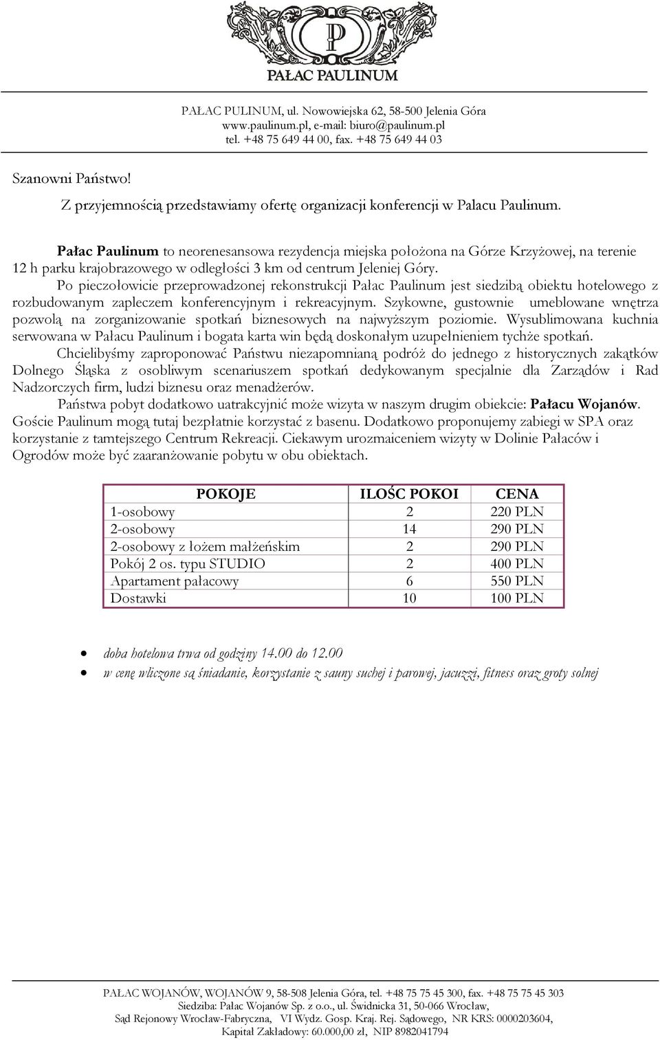 Po pieczołowicie przeprowadzonej rekonstrukcji Pałac Paulinum jest siedzibą obiektu hotelowego z rozbudowanym zapleczem konferencyjnym i rekreacyjnym.