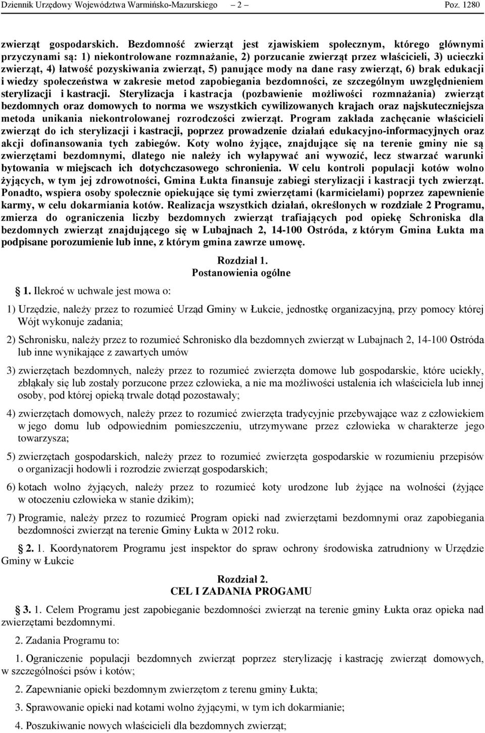 pozyskiwania zwierząt, 5) panujące mody na dane rasy zwierząt, 6) brak edukacji i wiedzy społeczeństwa w zakresie metod zapobiegania bezdomności, ze szczególnym uwzględnieniem sterylizacji i