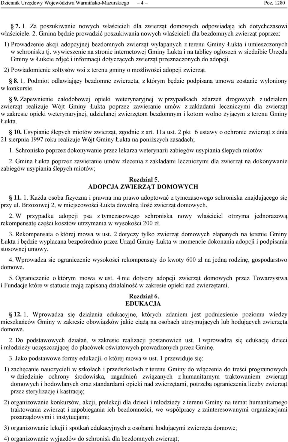 schronisku tj. wywieszenie na stronie internetowej Gminy Łukta i na tablicy ogłoszeń w siedzibie Urzędu Gminy w Łukcie zdjęć i informacji dotyczących zwierząt przeznaczonych do adopcji.