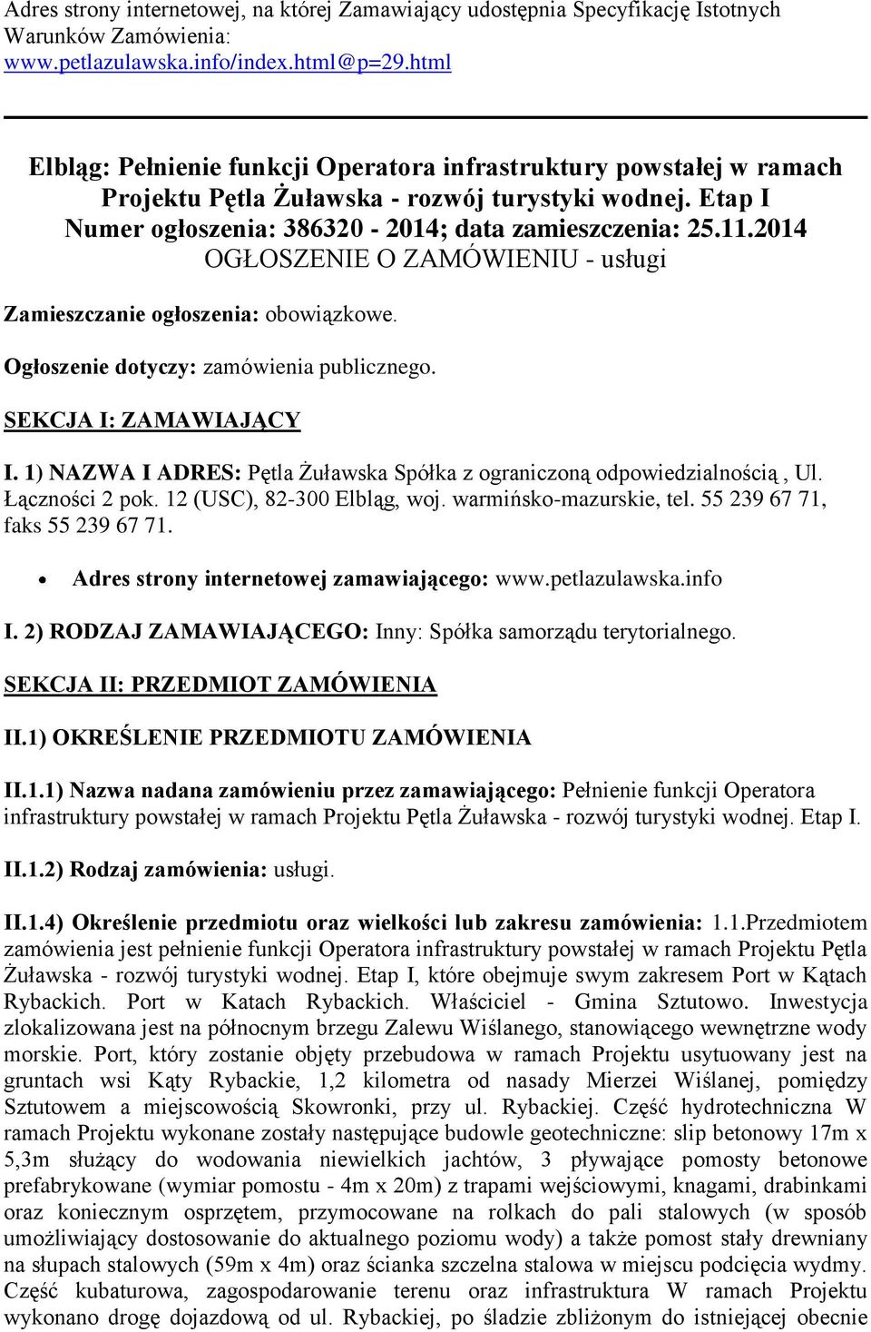 2014 OGŁOSZENIE O ZAMÓWIENIU - usługi Zamieszczanie ogłoszenia: obowiązkowe. Ogłoszenie dotyczy: zamówienia publicznego. SEKCJA I: ZAMAWIAJĄCY I.