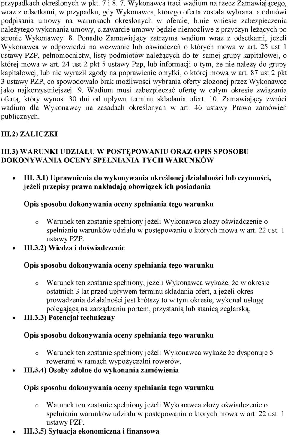 Ponadto Zamawiający zatrzyma wadium wraz z odsetkami, jeżeli Wykonawca w odpowiedzi na wezwanie lub oświadczeń o których mowa w art.