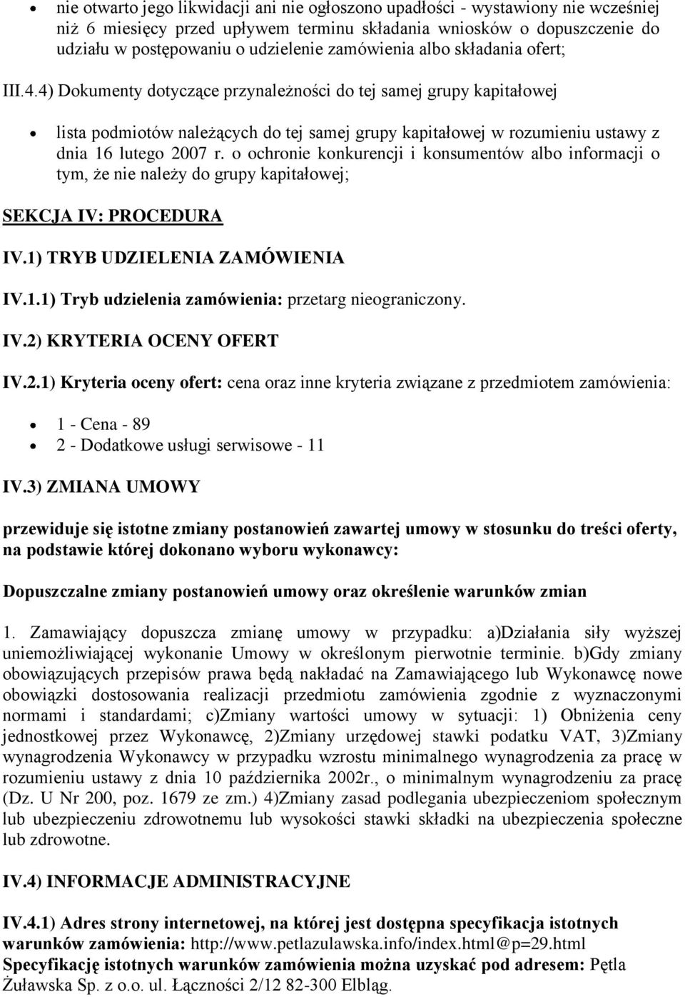 4) Dokumenty dotyczące przynależności do tej samej grupy kapitałowej lista podmiotów należących do tej samej grupy kapitałowej w rozumieniu ustawy z dnia 16 lutego 2007 r.