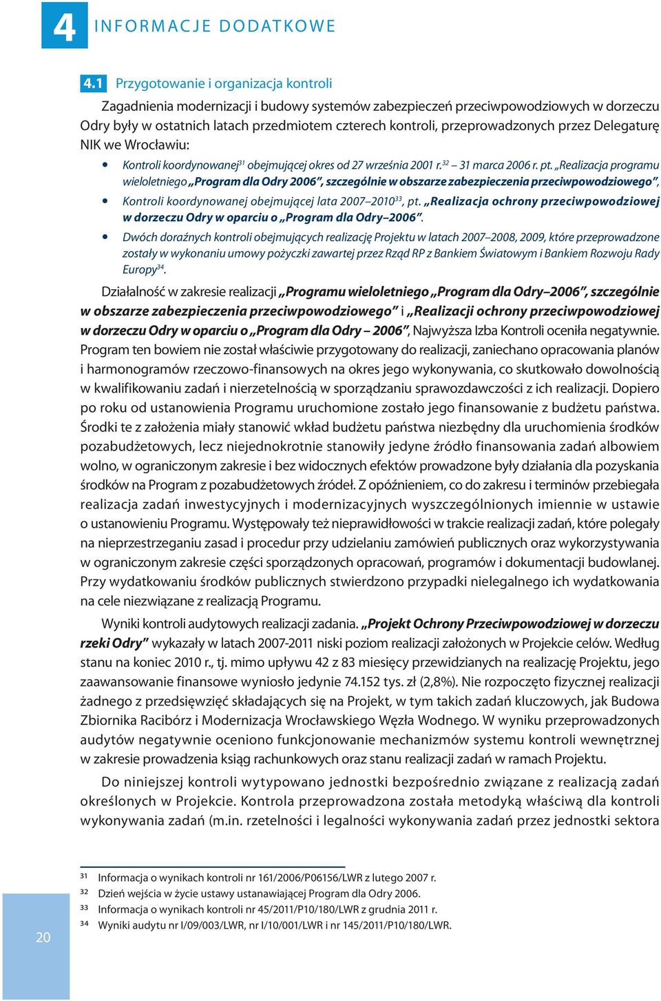 przeprowadzonych przez Delegaturę NIK we Wrocławiu: y Kontroli koordynowanej 31 obejmującej okres od 27 września 2001 r. 32 31 marca 2006 r. pt.