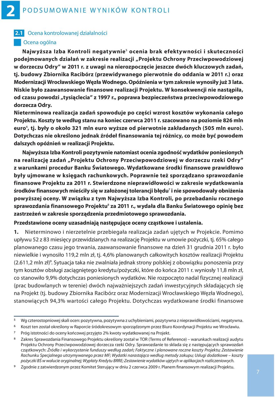 Przeciwpowodziowej w dorzeczu Odry w 2011 r. z uwagi na nierozpoczęcie jeszcze dwóch kluczowych zadań, tj. budowy Zbiornika Racibórz (przewidywanego pierwotnie do oddania w 2011 r.