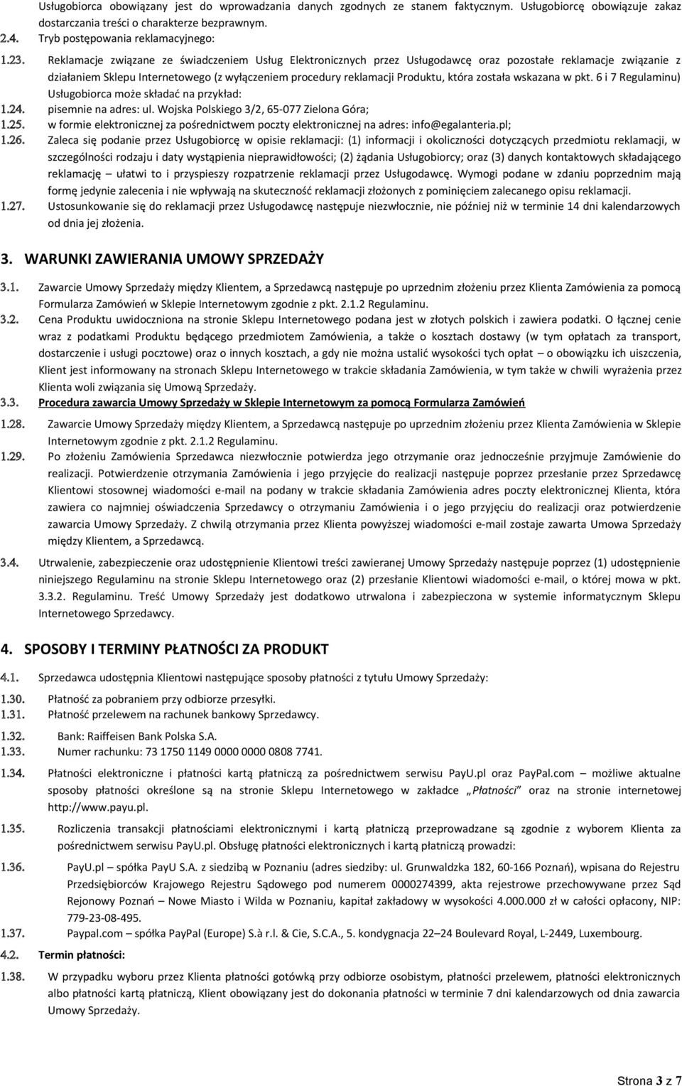 która została wskazana w pkt. 6 i 7 Regulaminu) Usługobiorca może składać na przykład: 1.24. pisemnie na adres: ul. Wojska Polskiego 3/2, 65-077 Zielona Góra; 1.25.