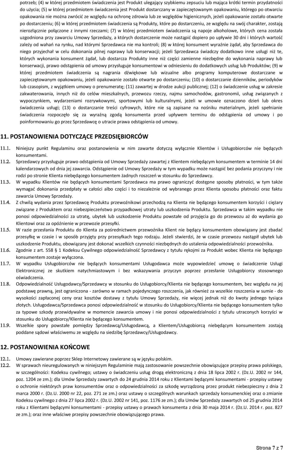 której przedmiotem świadczenia są Produkty, które po dostarczeniu, ze względu na swój charakter, zostają nierozłącznie połączone z innymi rzeczami; (7) w której przedmiotem świadczenia są napoje