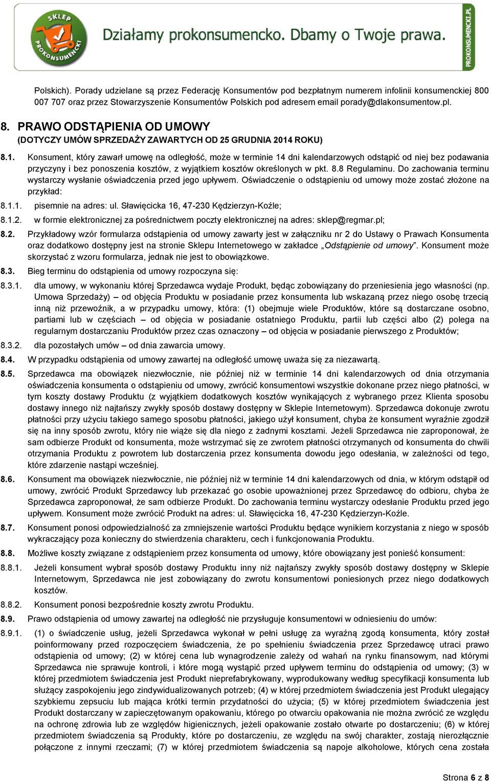 1. Konsument, który zawarł umowę na odległość, może w terminie 14 dni kalendarzowych odstąpić od niej bez podawania przyczyny i bez ponoszenia kosztów, z wyjątkiem kosztów określonych w pkt. 8.