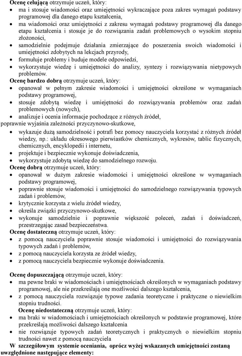 poszerzenia swoich wiadomości i umiejętności zdobytych na lekcjach przyrody, formułuje problemy i buduje modele odpowiedzi, wykorzystuje wiedzę i umiejętności do analizy, syntezy i rozwiązywania