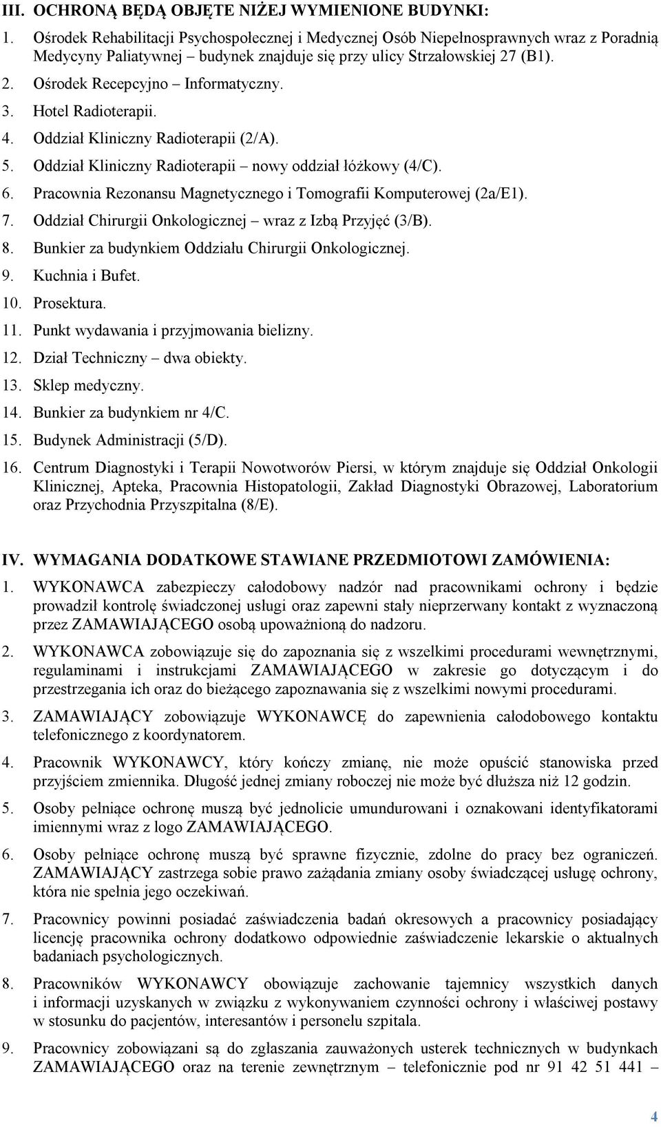 3. Hotel Radioterapii. 4. Oddział Kliniczny Radioterapii (2/A). 5. Oddział Kliniczny Radioterapii nowy oddział łóżkowy (4/C). 6. Pracownia Rezonansu Magnetycznego i Tomografii Komputerowej (2a/E1). 7.