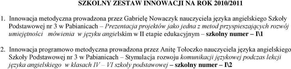 projektów jako jedna z metod przyspieszających rozwój umiejętności mówienia w języku angielskim w II etapie edukacyjnym szkolny numer I\1 2.