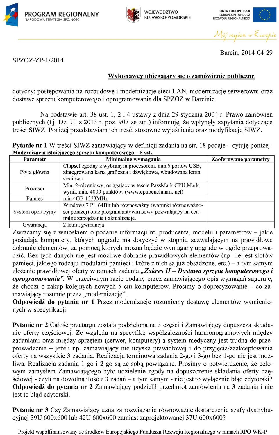 ) informuję, że wpłynęły zapytania dotyczące treści SIWZ. Poniżej przedstawiam ich treść, stosowne wyjaśnienia oraz modyfikację SIWZ. Pytanie nr 1 W treści SIWZ zamawiający w definicji zadania na str.