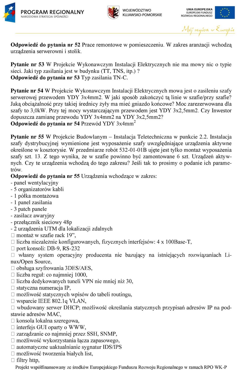 Pytanie nr 54 W Projekcie Wykonawczym Instalacji Elektrycznych mowa jest o zasileniu szafy serwerowej przewodem YDY 3x4mm2. W jaki sposób zakończyć tą linie w szafie/przy szafie?